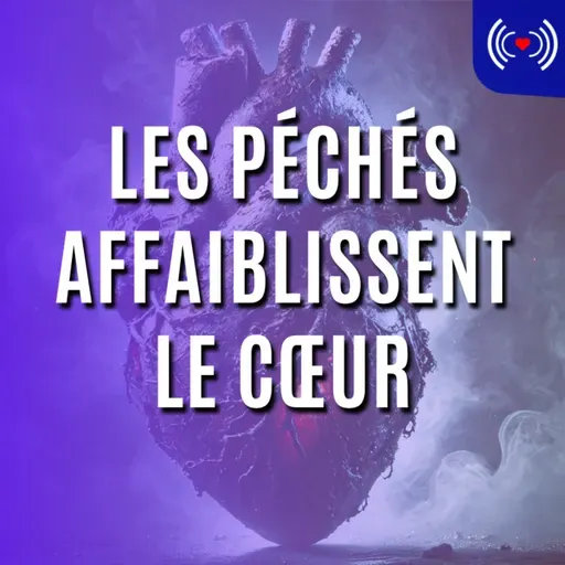 LES PÉCHÉS AFFAIBLISSENT LE CŒUR