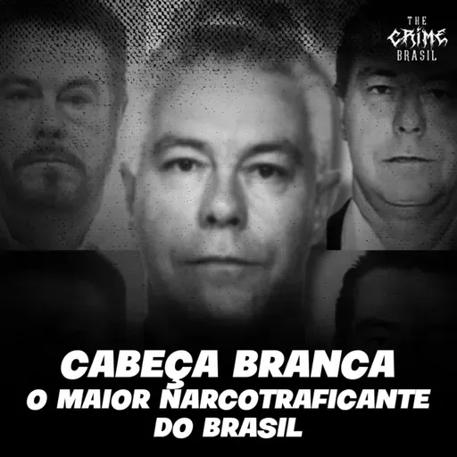Cabeça Branca - O maior narcotraficante do Brasil