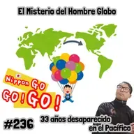 #236 | El Misterio del Hombre Globo: 33 años desaparecido en el Pacífico