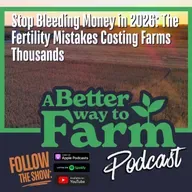 334: Stop Bleeding Money in 2026: The Fertility Mistakes Costing Farms Thousands