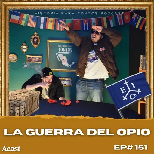 La primera guerra del opio P.1- Historia Para Tontos Podcast - Ep.#151