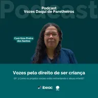 EP. 3 Vozes pelo direito de ser criança: Como os projetos sociais estão enfrentando o abuso infantil?