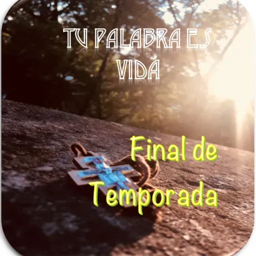 Tu Palabra es Vida. Episodio 52 FINAL DE TEMPORADA