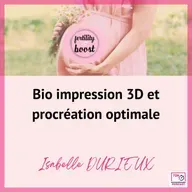 Bio impression 3D et procréation optimale