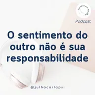 O sentimento do outro não é sua responsabilidade