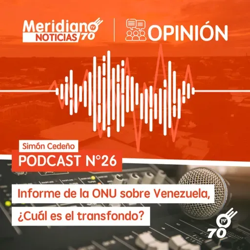Podcast N° 26 Simón Cedeño: Informe de la ONU sobre Venezuela ¿Cuál es el trasfondo?