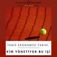Tenis Ekonomisinin Kısa Tarihi: Kim Yönetiyor Bu Garip Sporu