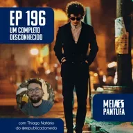 #196 Um Completo Desconhecido não era pra tudo isso (com Thiago Natário)