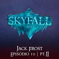 Jack Frost Pt.2 | Skyfall RPG T02E10