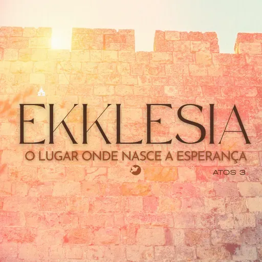 Ekklesia - o lugar onde nasce a esperança.