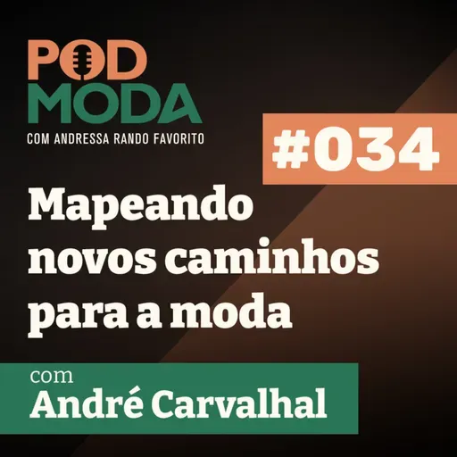 Mapeando novos caminhos para a moda e para o mundo com André Carvalhal #034