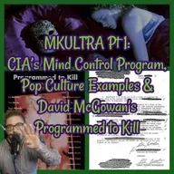MKULTRA Pt 1: CIA’s Mind Control Program, Pop Culture Examples & David McGowan’s Programmed to Kill!