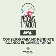 Consejos para no rendirte cuando el cambio tarda (EP4 de la serie PROCRASTINACIÖN)