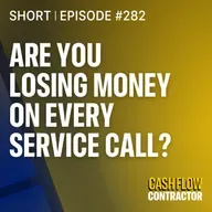 282 - Are You Losing Money on Every Service Call?