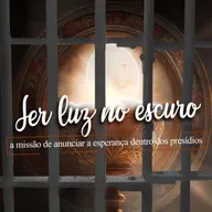 Podcast Ser luz no escuro - A missão de anunciar a esperança dentro dos presídios #243