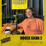 ROGER SILVA - Skateboard Podcast #94