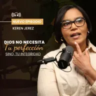 Dios no necesita tu perfección, necesita tu integridad - Ep. 220
