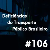 #106 - As deficiências do transporte Público Brasileiro
