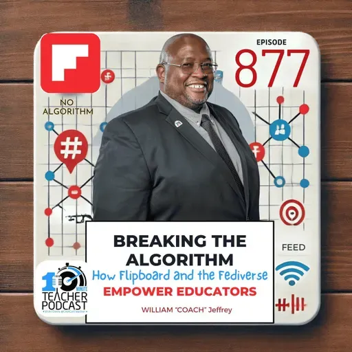 Breaking the Algorithm: How Flipboard and the Fediverse Empower Educators (Episode 877)