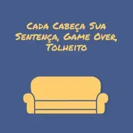 Cada cabeça sua sentença, Game Over, Tolheito