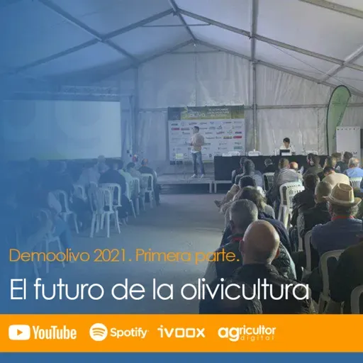 Episodio nº 54: “El futuro de la olivicultura”, Especial Demoolivo 2021. Primera parte.