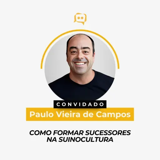 COMO FORMAR SUCESSORES NA SUINOCULTURA - Paulo Vieira de Campos | Ep. 341