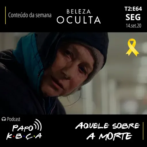 Aquele sobre a morte | Podcast Papo K•B•Ç•A T2:E64
