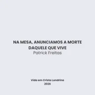 Na mesa, anunciamos a morte daquele que vive - Patrick Freitas