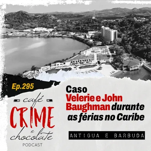 295 - Caso Velerie e John Baughman Durante as Férias no Caribe | Antigua e Barbuda