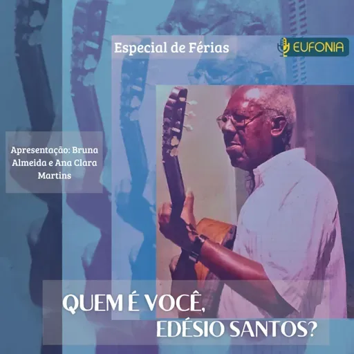 Programa Eufonia especial de férias - Quem é você, Edésio Santos?