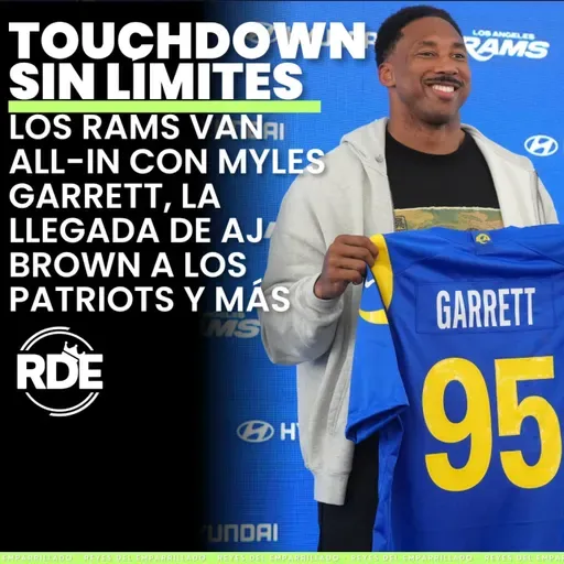 Los Rams van all-in con Myles Garrett, la llegada de AJ Brown a los Patriots y más