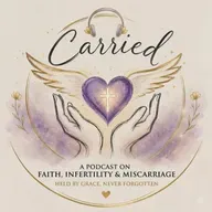 The Carried Podcast Hosted by Kayla Balinger! Navigating the Pain of Miscarriages and Infertility!