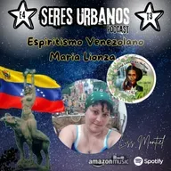 Seres Urbanos T3 E4 MARIA LIONZA (Espiritismo Venezolano)