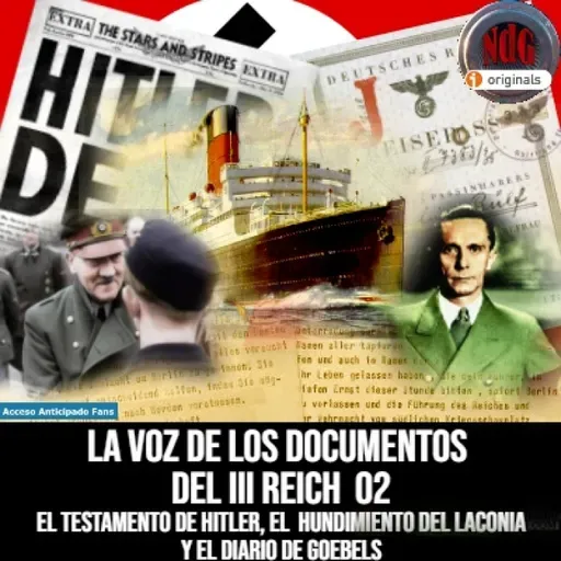 NdGfans El testamento de Hitler, el Laconia y el diario de Goebels, la Voz de los documentos del III Reich 02 - Acceso anticipado - Episodio exclusivo para mecenas