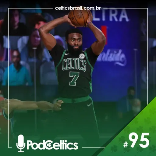 PodCeltics #95: Celtics 109 x 101 76ers