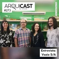 Arquicast 273 – Entrevista: Vazio SA