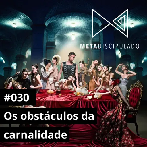 #554 - Os obstáculos da carnalidade | #MetaDiscipulado030
