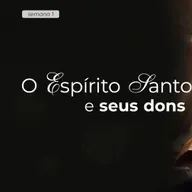 Serie - O ESPÍRITO SANTO E OS SEUS DONS - EP 1