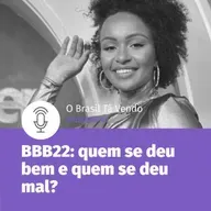 #90 - BBB22: Quem se deu bem e quem só aparece causando?