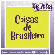 #BVAQS - Coisas de Brasileiro