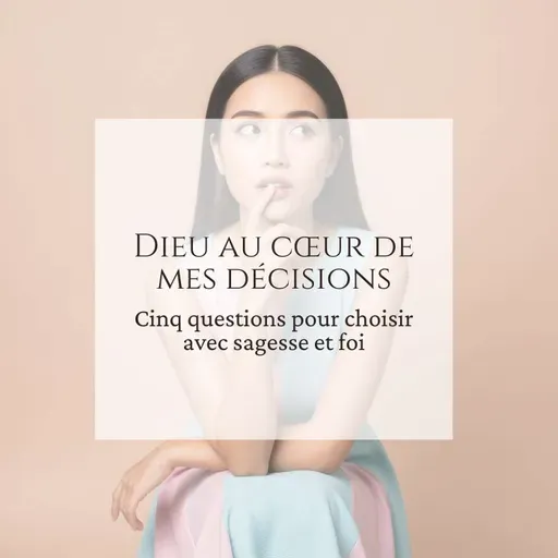 Dieu au cœur de mes décisions
