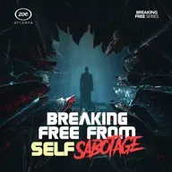 HOW TO BREAK FREE FROM SELF-SABOTAGE