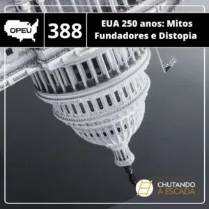 EUA 250 anos: Mitos Fundadores e Distopia