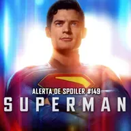 Alerta de Spoiler #149 - Superman