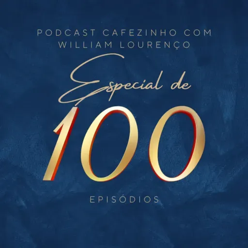 ESPECIAL DE 100 EPISÓDIOS DO PODCAST CAFEZINHO
