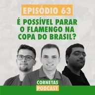 Cornetas #63 - É possível parar o Flamengo na Copa do Brasil?