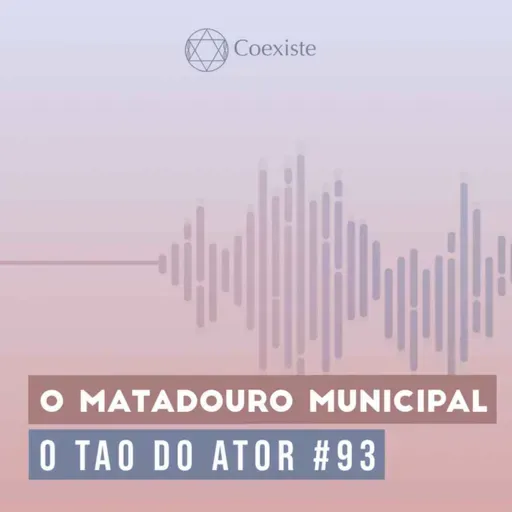O Matadouro Municipal - O Tao do Ator #93
