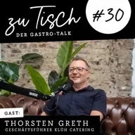 Thorsten Greth – Klüh Catering – Innovation und Qualität im Fokus I "Zu Tisch“ #30
