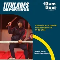 Violencia en el partido Independiente vs. U. de Chile: noticias deportivas del 20 de agosto
