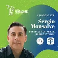 Sergio Monsalve 🇲🇽 | Roble Ventures | Más de 15 años en Venture Capital | Ep. 179